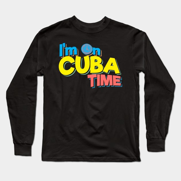I'm On Cuba Time Long Sleeve T-Shirt by TheFlying6